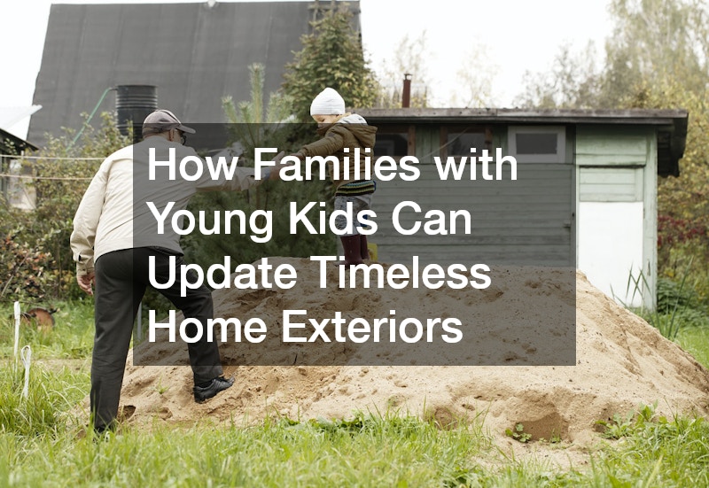 How Families with Young Kids Can Update Timeless Home Exteriors