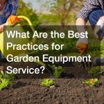 What Are the Best Practices for Garden Equipment Service?