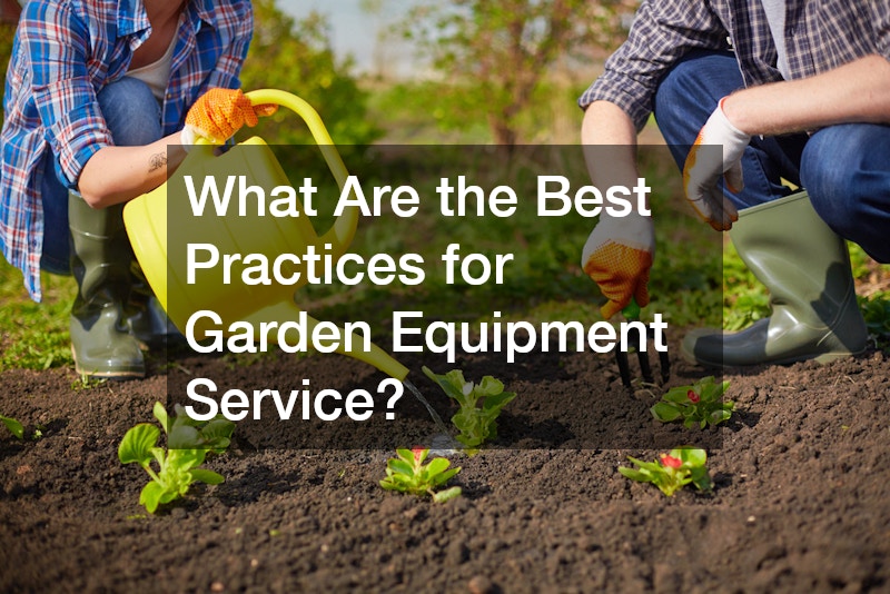 What Are the Best Practices for Garden Equipment Service?