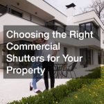 Choosing the Right Commercial Shutters for Your Property