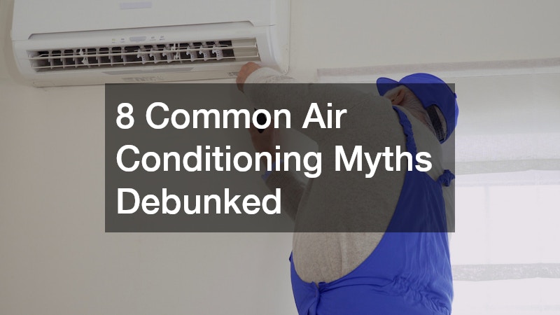 8 Common Air Conditioning Myths Debunked