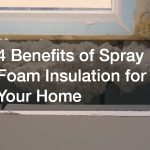 4 Benefits of Spray Foam Insulation for Your Home