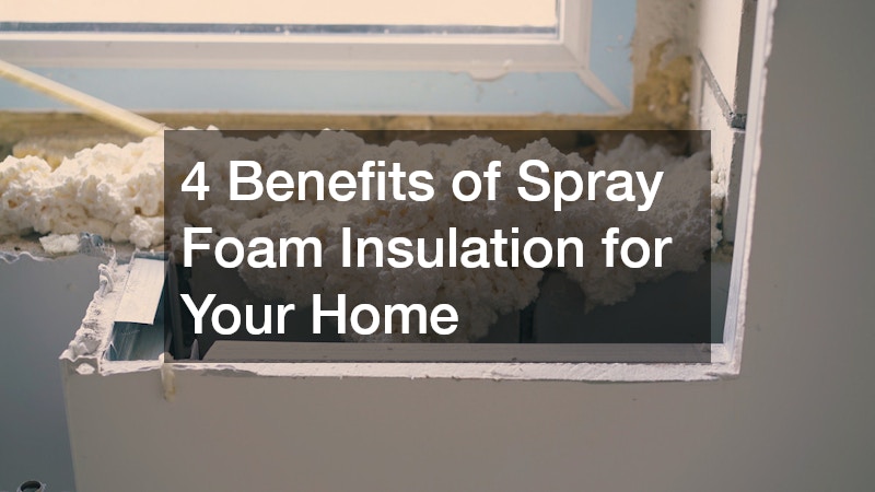 4 Benefits of Spray Foam Insulation for Your Home