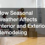 How Seasonal Weather Affects Interior and Exterior Remodeling
