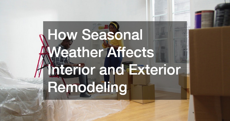 How Seasonal Weather Affects Interior and Exterior Remodeling