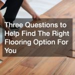 Three Questions to Help Find The Right Flooring Option For You