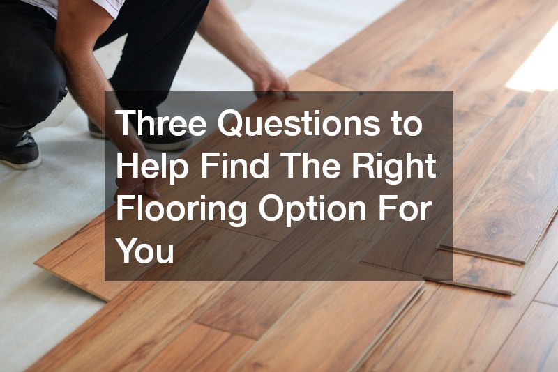 Three Questions to Help Find The Right Flooring Option For You