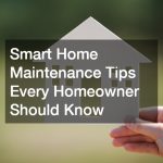 Smart Home Maintenance Tips Every Homeowner Should Know