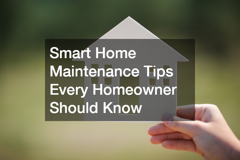 Smart Home Maintenance Tips Every Homeowner Should Know