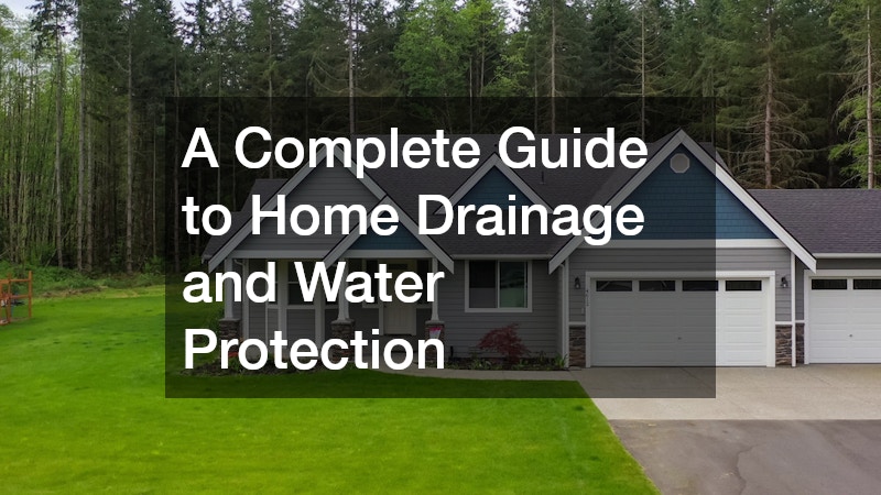 A Complete Guide to Home Drainage and Water Protection