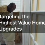 Targeting the Highest Value Home Upgrades
