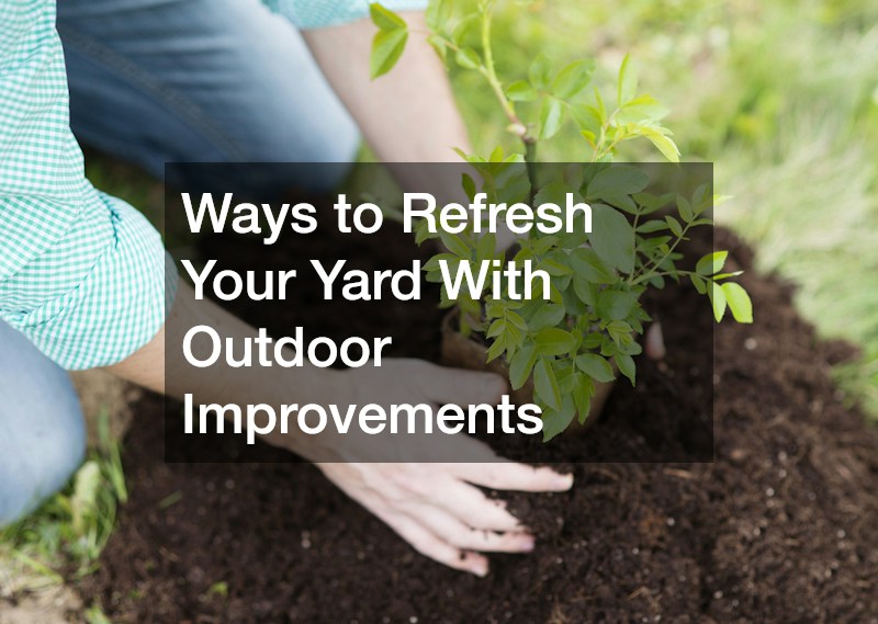 Ways to Refresh Your Yard With Outdoor Improvements
